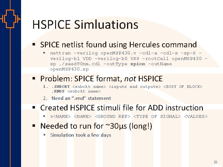 HSPICE Simluations § SPICE netlist found using Hercules command § nettran -verilog open. MSP