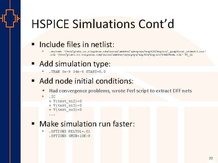 HSPICE Simluations Cont’d § Include files in netlist: § . include "/net/plato. ee. virginia.