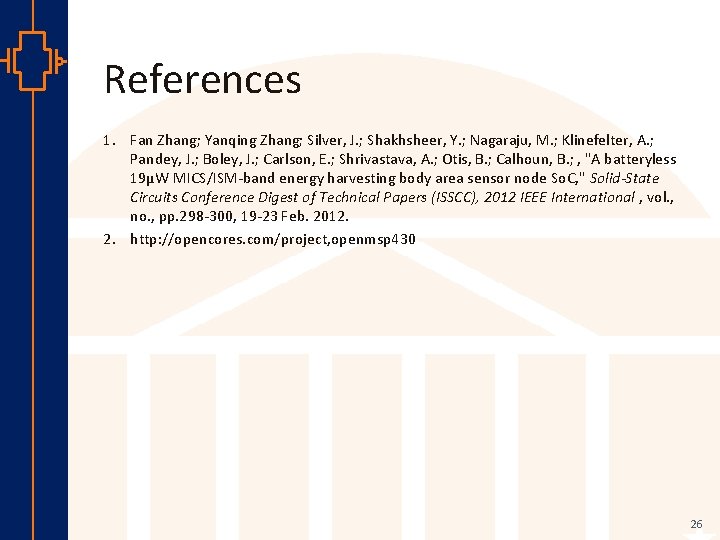 References 1. Fan Zhang; Yanqing Zhang; Silver, J. ; Shakhsheer, Y. ; Nagaraju, M.