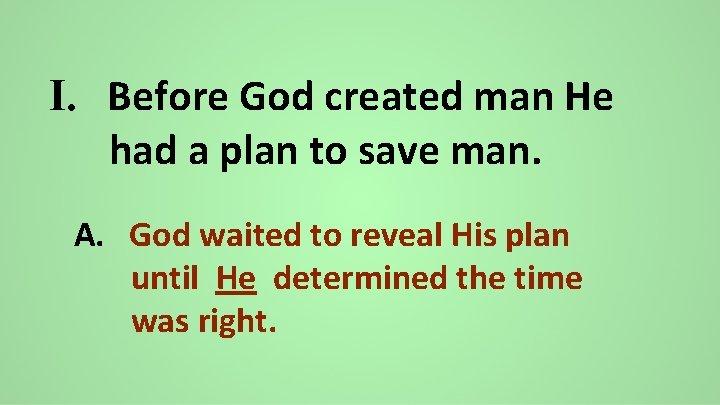 I. Before God created man He had a plan to save man. A. God