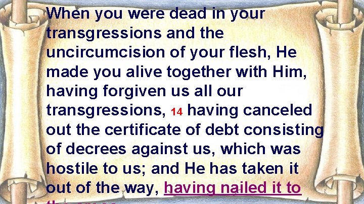 When you were dead in your transgressions and the uncircumcision of your flesh, He