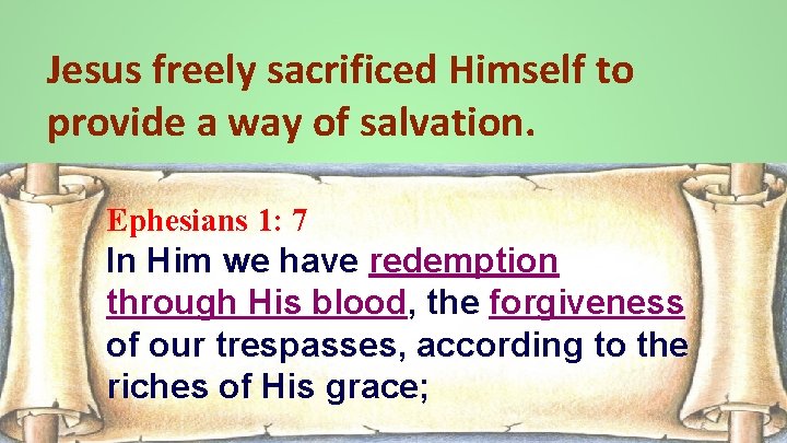 Jesus freely sacrificed Himself to provide a way of salvation. Ephesians 1: 7 In