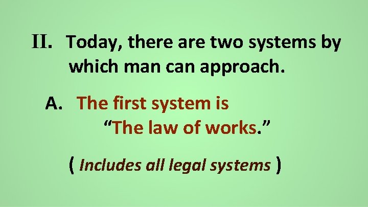 II. Today, there are two systems by which man can approach. A. The first