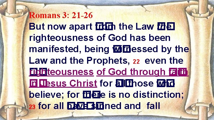 Romans 3: 21 -26 But now apart �� from the Law �� the righteousness