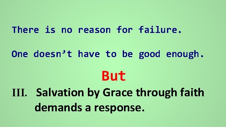 There is no reason for failure. One doesn’t have to be good enough. But