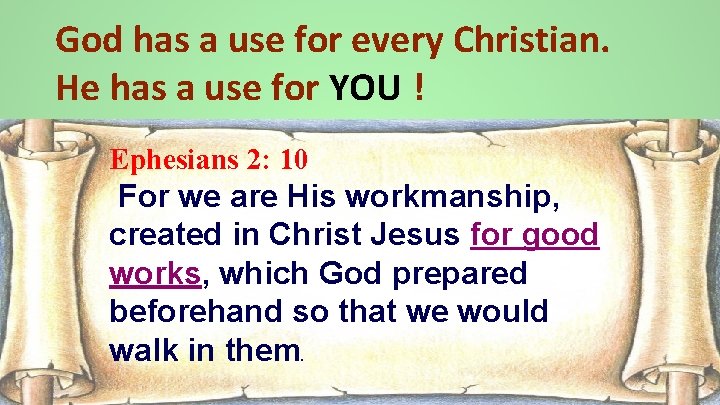 God has a use for every Christian. He has a use for YOU !