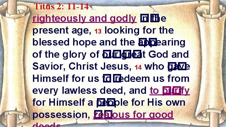 Titus 2: 11 -14 righteously and godly �� in the present age, 13 looking