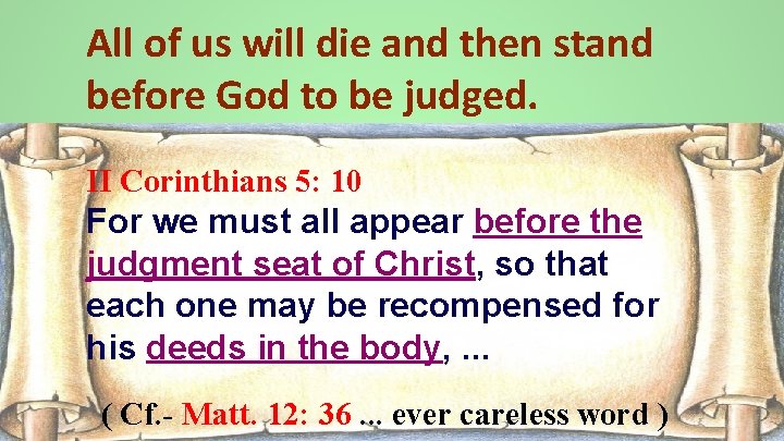 All of us will die and then stand before God to be judged. II