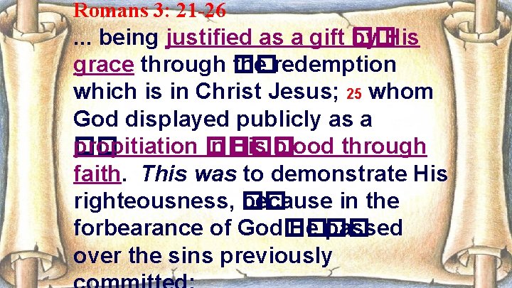 Romans 3: 21 -26 . . . being justified as a gift �� by