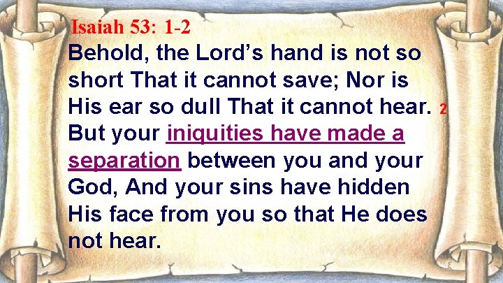 Isaiah 53: 1 -2 Behold, the Lord’s hand is not so short That it