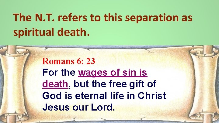 The N. T. refers to this separation as spiritual death. Romans 6: 23 For