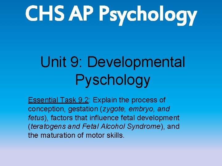 CHS AP Psychology Unit 9: Developmental Pyschology Essential Task 9. 2: Explain the process