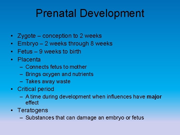 Prenatal Development • • Zygote – conception to 2 weeks Embryo – 2 weeks