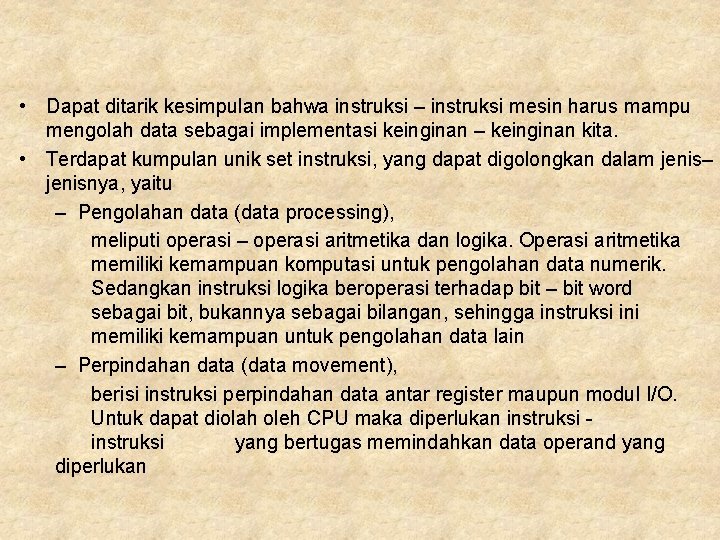  • Dapat ditarik kesimpulan bahwa instruksi – instruksi mesin harus mampu mengolah data