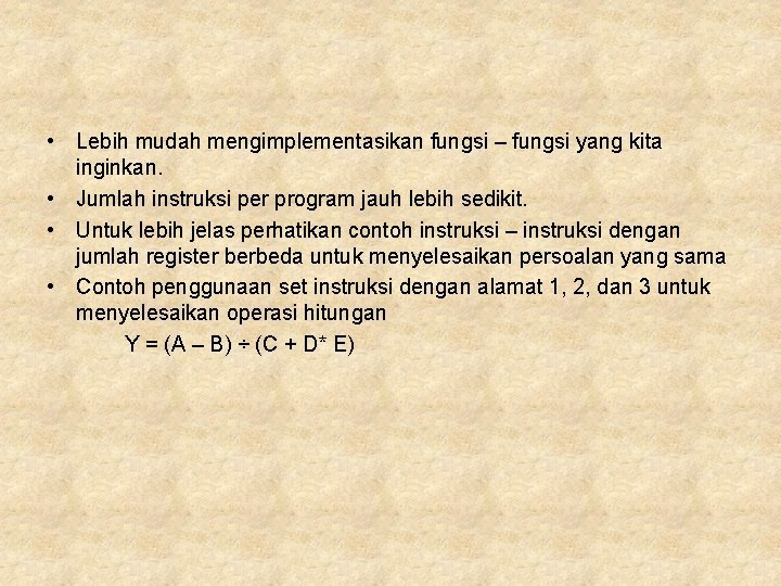  • Lebih mudah mengimplementasikan fungsi – fungsi yang kita inginkan. • Jumlah instruksi