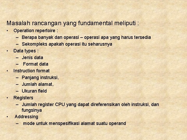 Masalah rancangan yang fundamental meliputi : • • • Operation repertoire : – Berapa