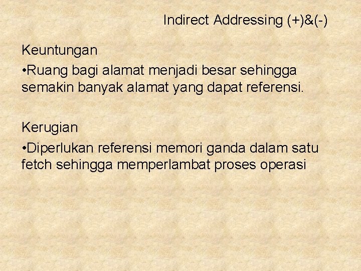 Indirect Addressing (+)&(-) Keuntungan • Ruang bagi alamat menjadi besar sehingga semakin banyak alamat