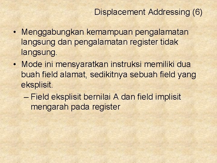 Displacement Addressing (6) • Menggabungkan kemampuan pengalamatan langsung dan pengalamatan register tidak langsung. •