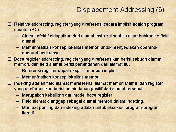 Displacement Addressing (6) q Relative addressing, register yang direferensi secara implisit adalah program counter