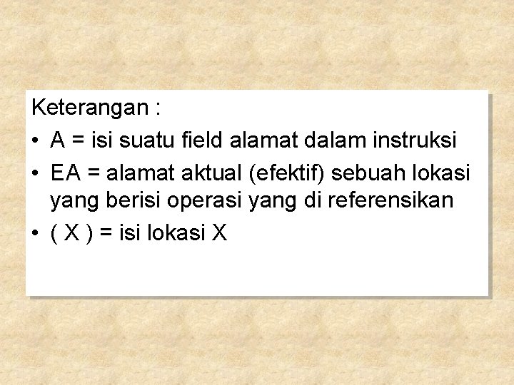 Keterangan : • A = isi suatu field alamat dalam instruksi • EA =