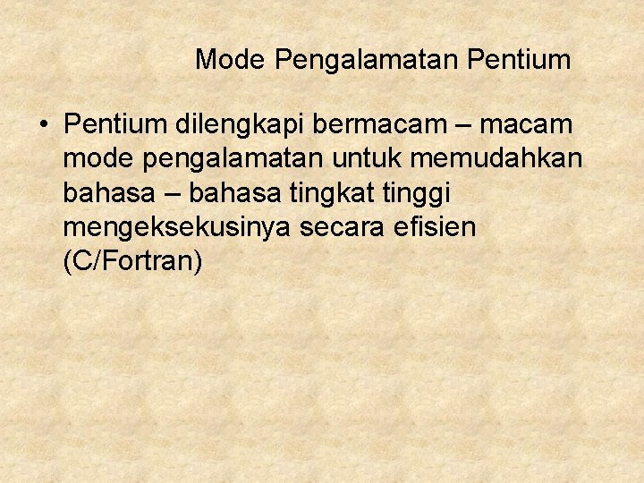 Mode Pengalamatan Pentium • Pentium dilengkapi bermacam – macam mode pengalamatan untuk memudahkan bahasa