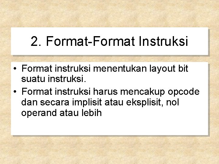 2. Format-Format Instruksi • Format instruksi menentukan layout bit suatu instruksi. • Format instruksi