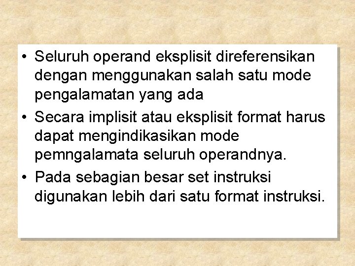  • Seluruh operand eksplisit direferensikan dengan menggunakan salah satu mode pengalamatan yang ada