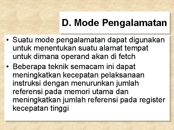 D. Mode Pengalamatan • Suatu mode pengalamatan dapat digunakan untuk menentukan suatu alamat tempat