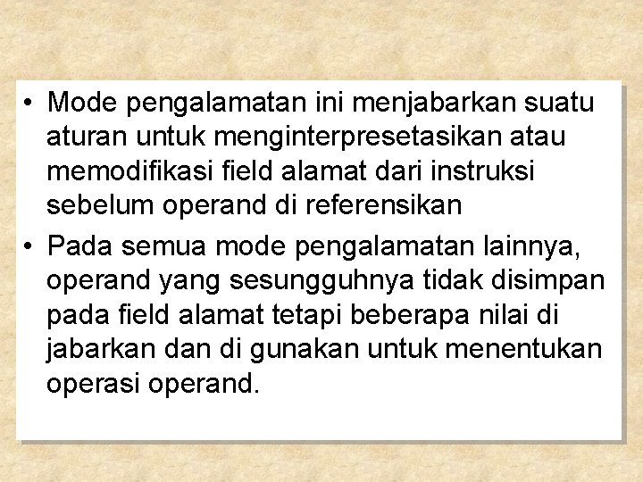  • Mode pengalamatan ini menjabarkan suatu aturan untuk menginterpresetasikan atau memodifikasi field alamat
