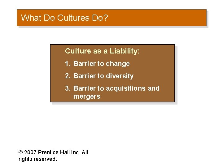 What Do Cultures Do? Culture as a Liability: 1. Barrier to change 2. Barrier