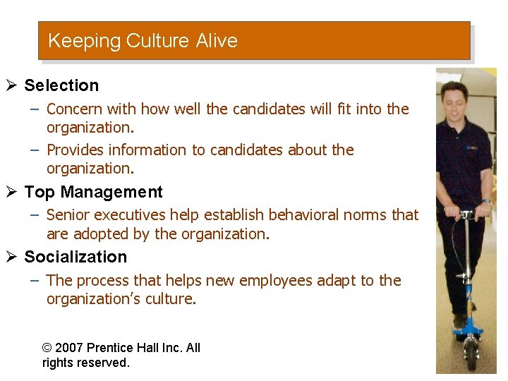 Keeping Culture Alive Ø Selection – Concern with how well the candidates will fit