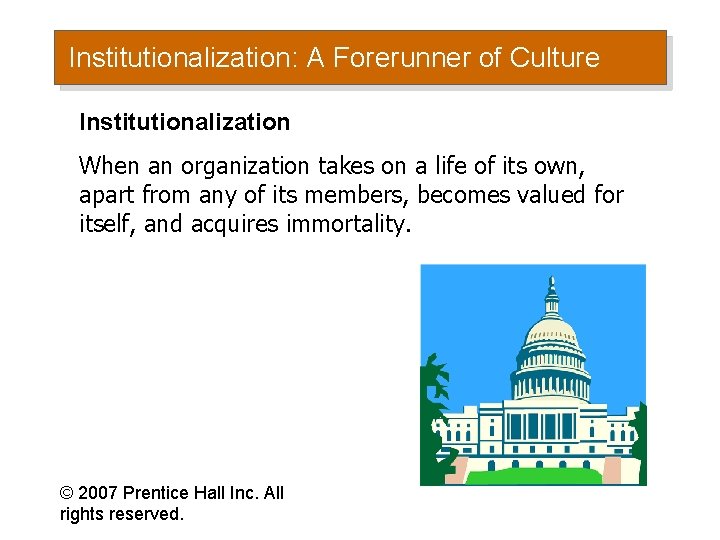 Institutionalization: A Forerunner of Culture Institutionalization When an organization takes on a life of
