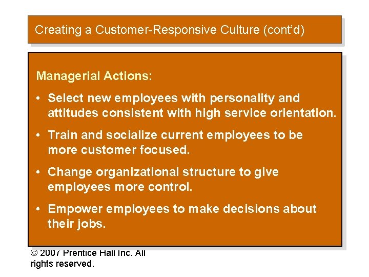 Creating a Customer-Responsive Culture (cont’d) Managerial Actions: • Select new employees with personality and