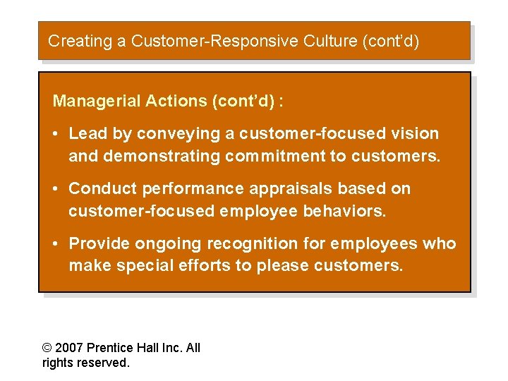 Creating a Customer-Responsive Culture (cont’d) Managerial Actions (cont’d) : • Lead by conveying a