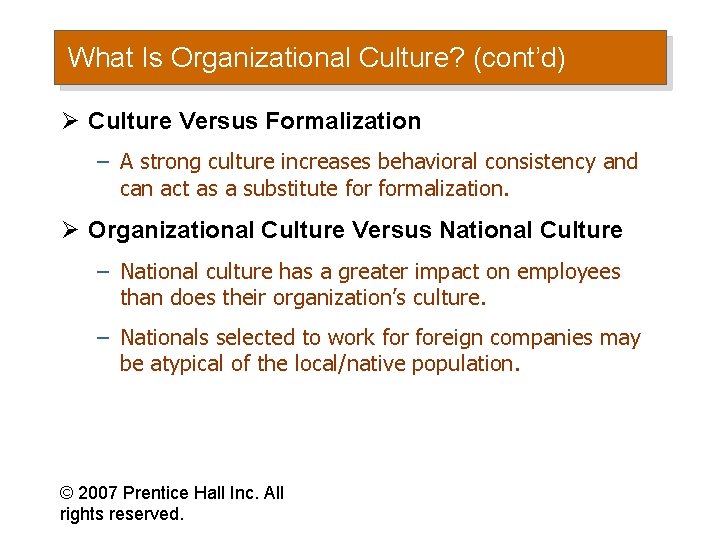What Is Organizational Culture? (cont’d) Ø Culture Versus Formalization – A strong culture increases