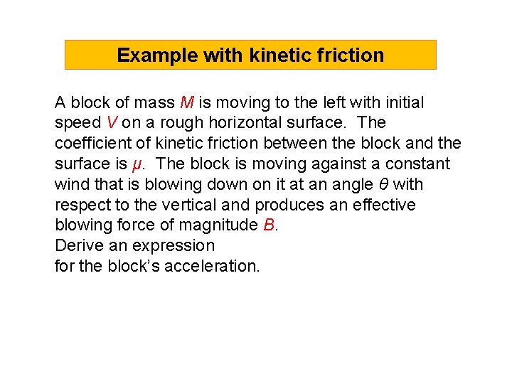 Example with kinetic friction A block of mass M is moving to the left Example with kinetic friction A block of mass M is moving to the left