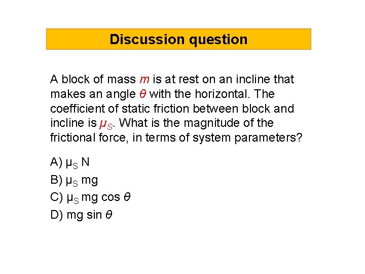 Discussion question A block of mass m is at rest on an incline that