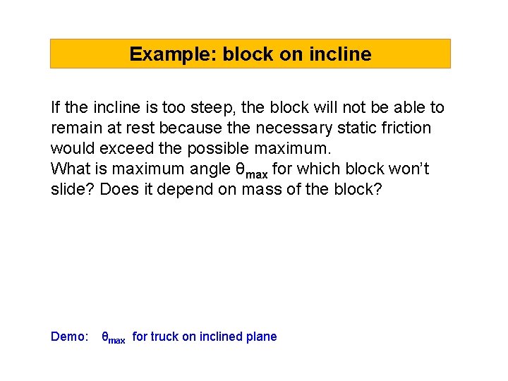 Example: block on incline If the incline is too steep, the block will not Example: block on incline If the incline is too steep, the block will not