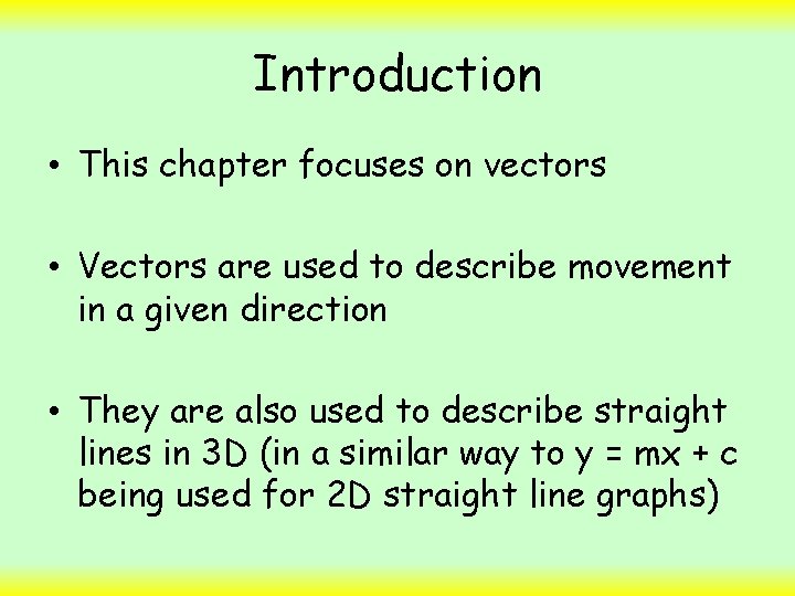 Introduction • This chapter focuses on vectors • Vectors are used to describe movement