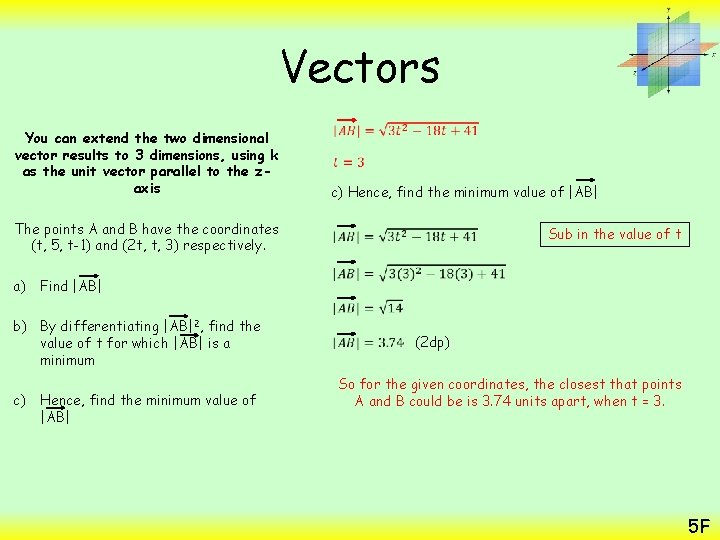 Vectors You can extend the two dimensional vector results to 3 dimensions, using k