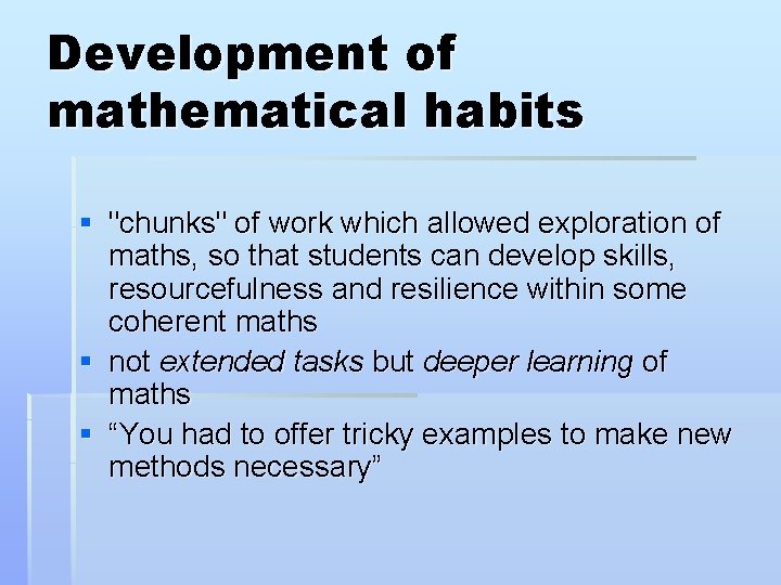 Development of mathematical habits § "chunks" of work which allowed exploration of maths, so