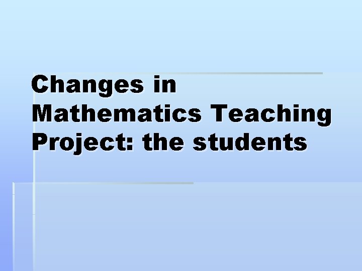 Changes in Mathematics Teaching Project: the students 