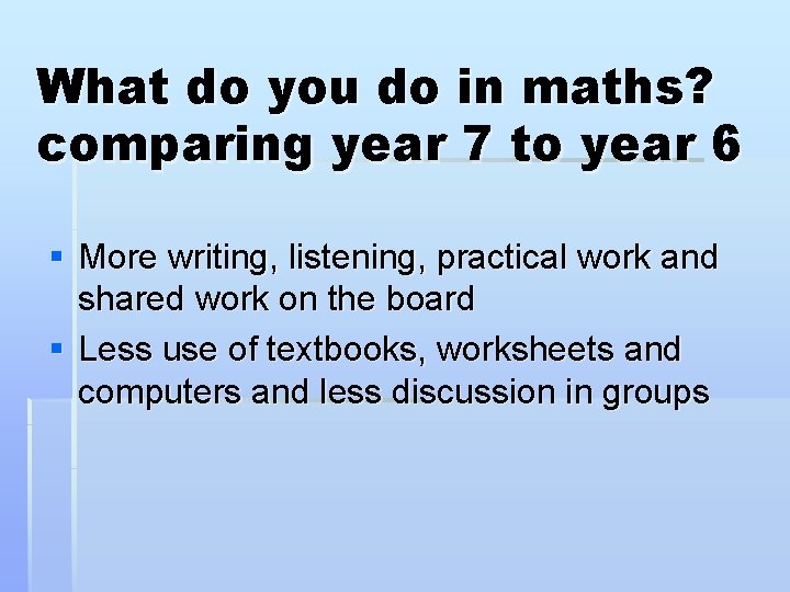 What do you do in maths? comparing year 7 to year 6 § More