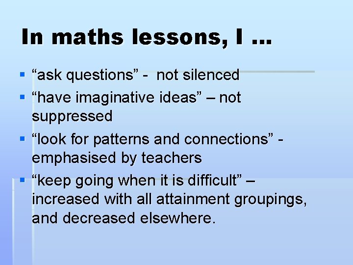In maths lessons, I … § “ask questions” - not silenced § “have imaginative