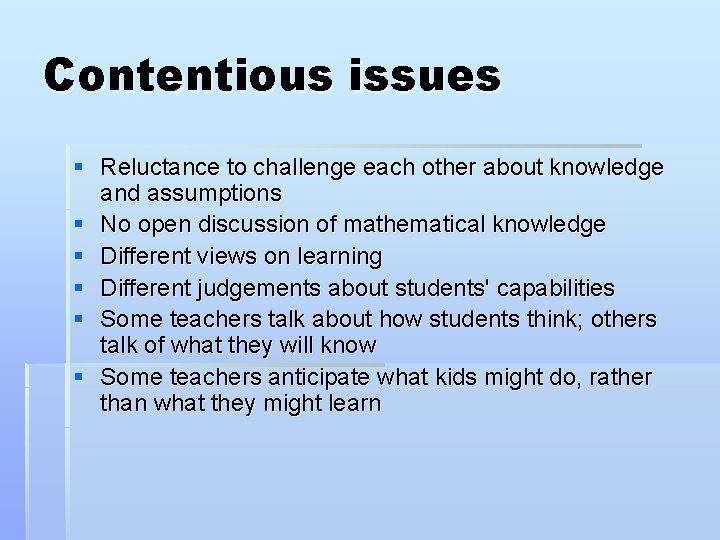 Contentious issues § Reluctance to challenge each other about knowledge and assumptions § No