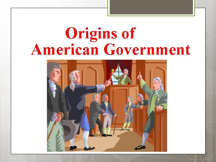 Origins of American Government 