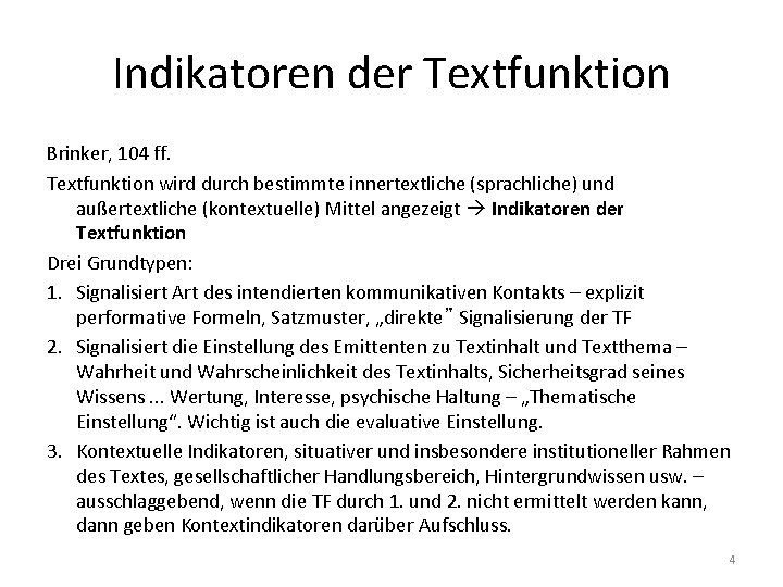 Indikatoren der Textfunktion Brinker, 104 ff. Textfunktion wird durch bestimmte innertextliche (sprachliche) und außertextliche