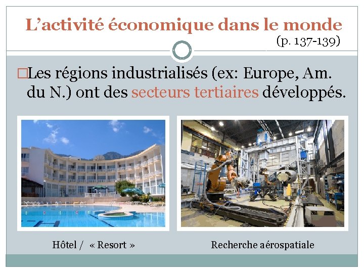 L’activité économique dans le monde (p. 137 -139) �Les régions industrialisés (ex: Europe, Am.
