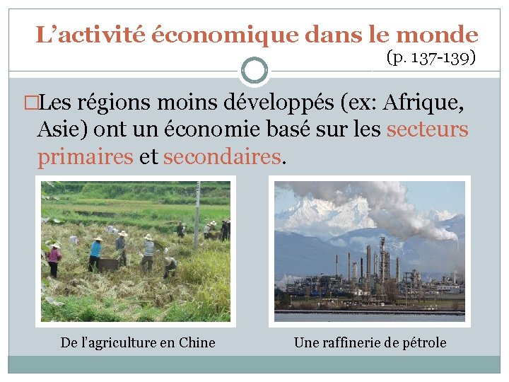 L’activité économique dans le monde (p. 137 -139) �Les régions moins développés (ex: Afrique,