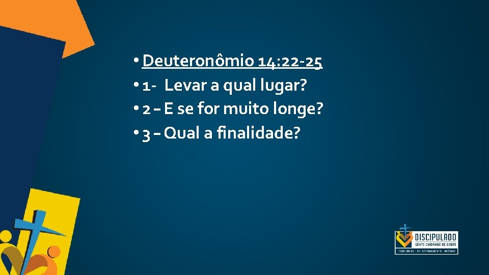 • Deuteronômio 14: 22 -25 • 1 - Levar a qual lugar? • • Deuteronômio 14: 22 -25 • 1 - Levar a qual lugar? •